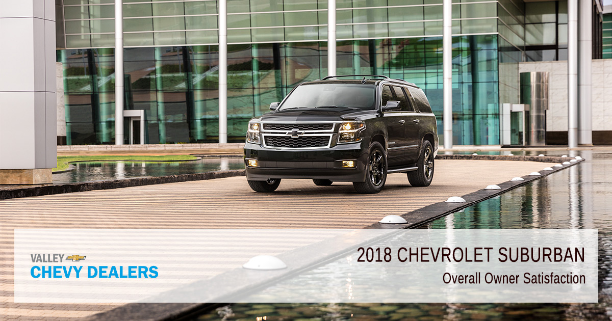 Valley Chevy - 2018 Suburban Reliability - Owner Satisfaction