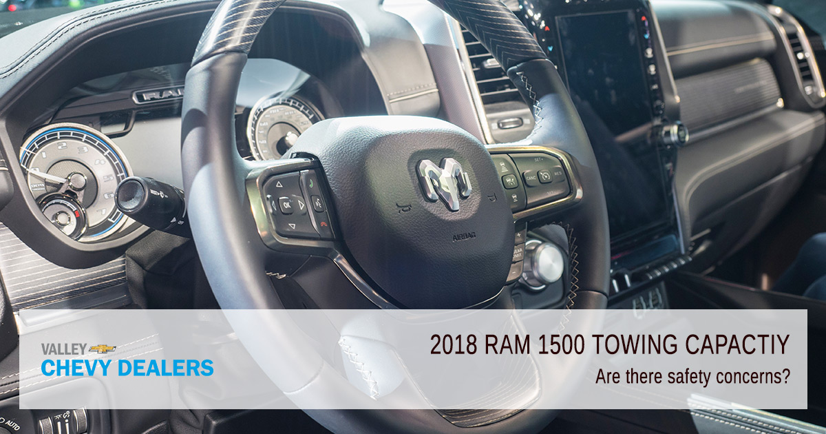 Valley Chevrolet - 2018 RAM 1500 Towing Capacity: Are there Safety Concerns?